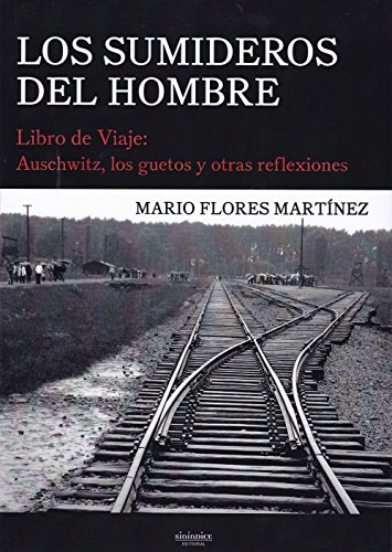 Los sumideros del hombre: Libro de Viaje: Auschwitz, los guetos y otras reflexiones (SIN COLECCION)