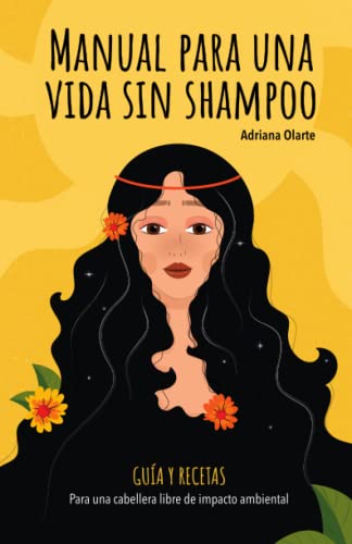 Manual para una vida sin Shampoo: guía y recetas para una cabellera libre de impacto ambiental
