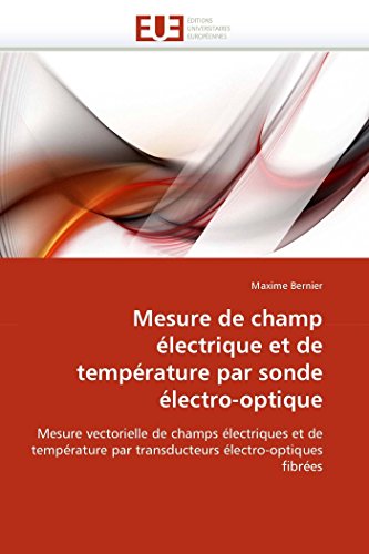 Mesure de champ électrique et de température par sonde électro-optique: Mesure vectorielle de champs électriques et de température par transducteurs électro-optiques fibrées (OMN.UNIV.EUROP.)