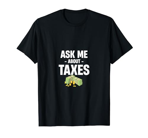 Pregúntame sobre Impuestos Preparador de Impuestos Auditoría de Finanzas de Impuestos Camiseta
