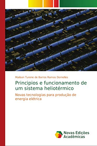 Principios e funcionamento de um sistema heliotérmico: Novas tecnologias para produção de energia elétrica