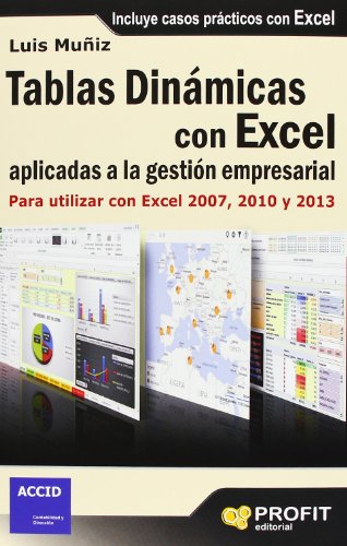 Tablas dinámicas con Excel aplicadas a la gestión empresarial: Para utilizar con Excel 2007, 2010 y 2013 (SIN COLECCION)